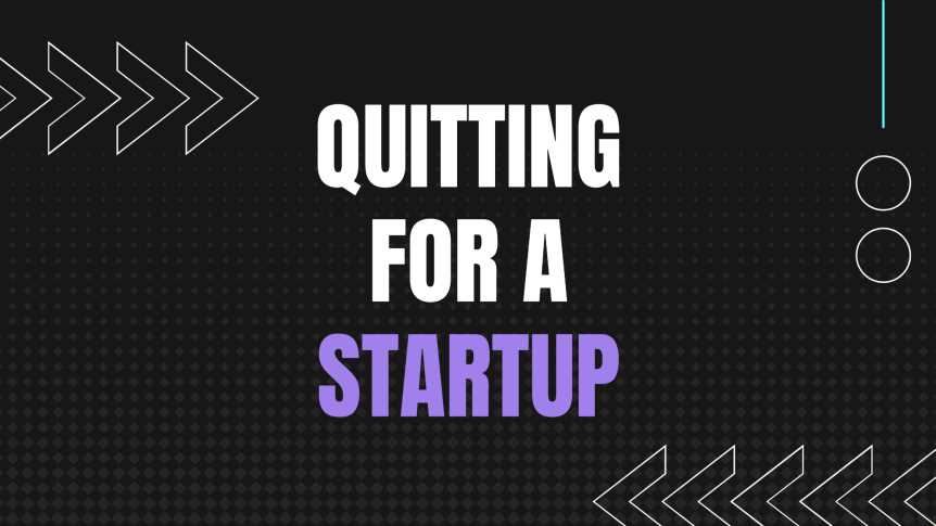 Why I Quit My Job For A Startup