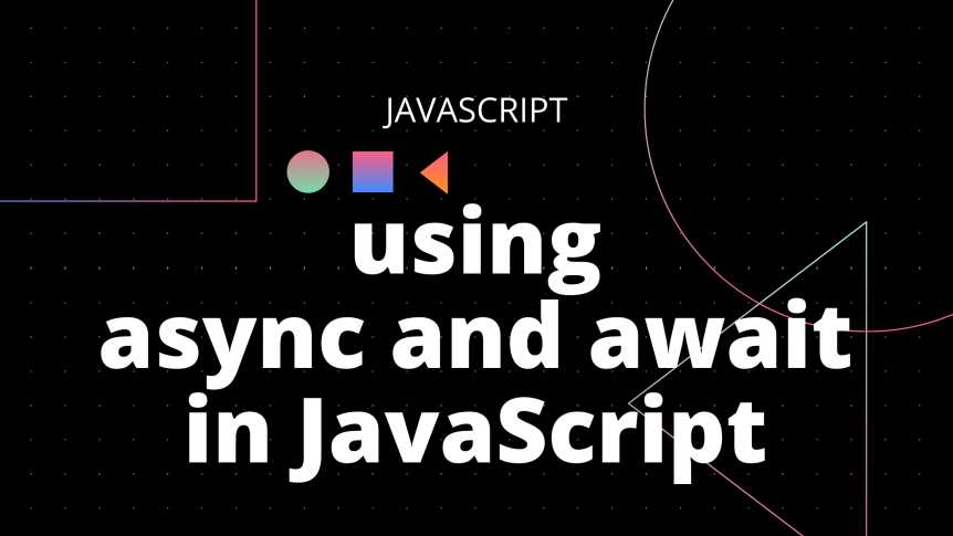 How To Effectively Use 'async' and 'await' in JavaScript
