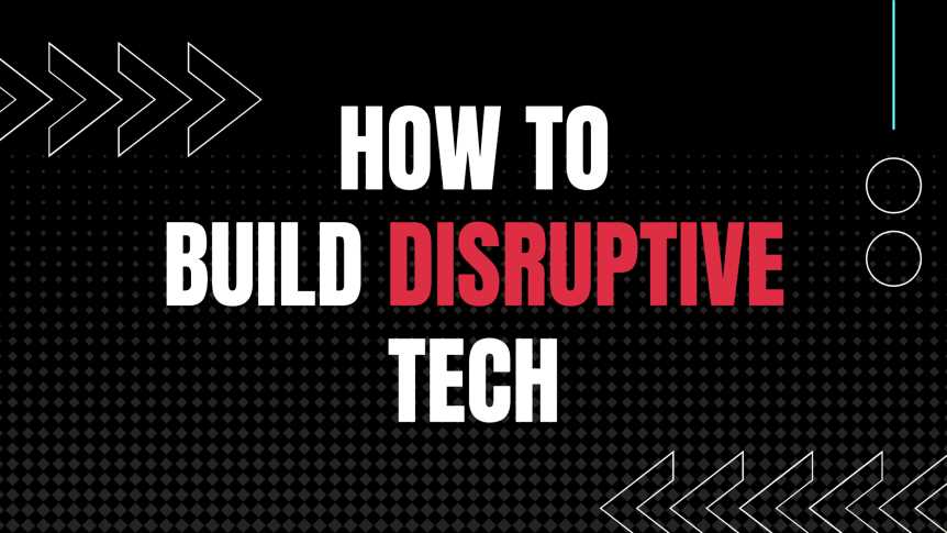How To Build Disruptive Technology