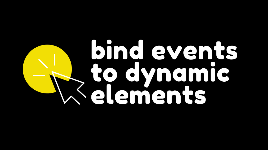 How to bind events in JavaScript to dynamic elements