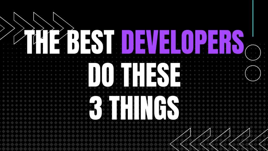 The best developers, do these 3 things