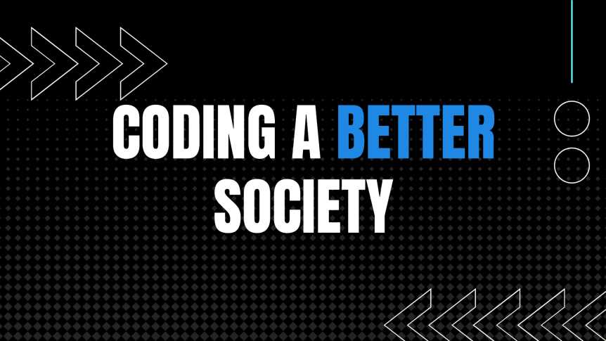 How We Can Code A Better Sociey