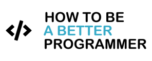 How To Be A Better Programmer