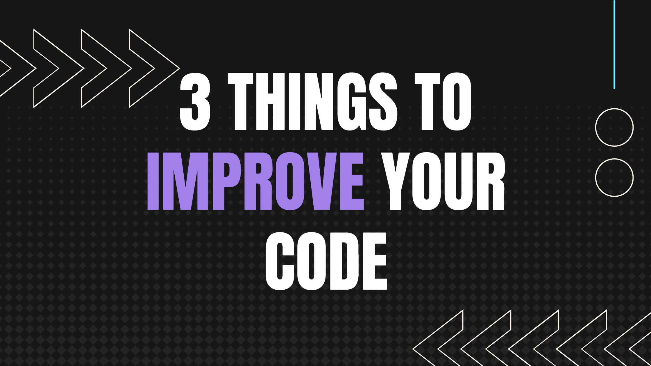 Do these 3 things to improve your code right now