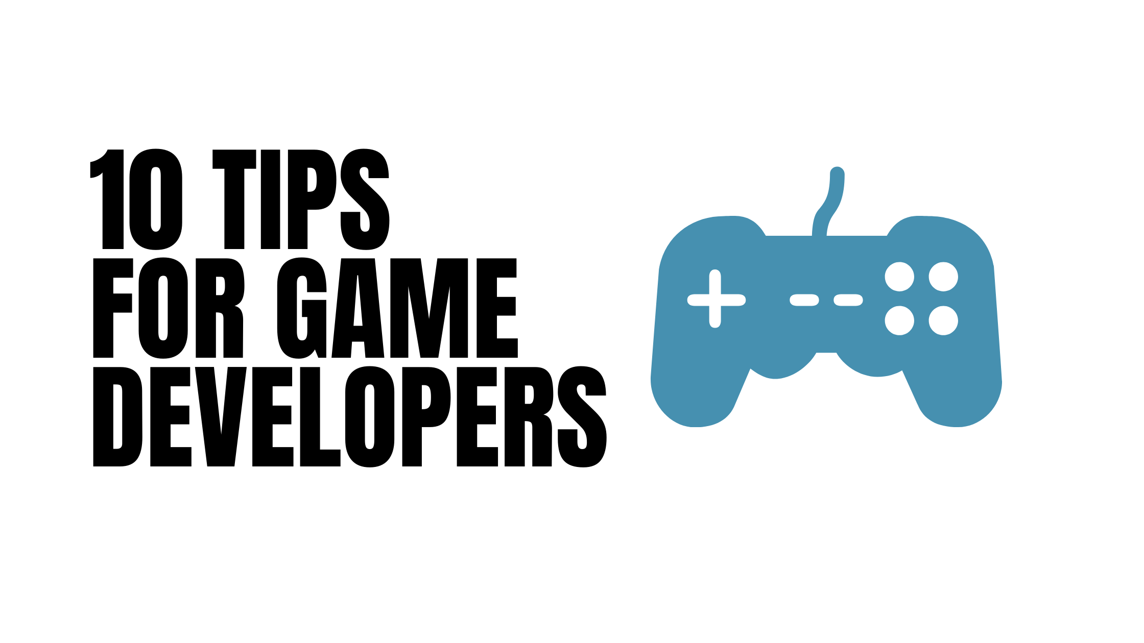 10 Tips Every Video Game Developer Should Know