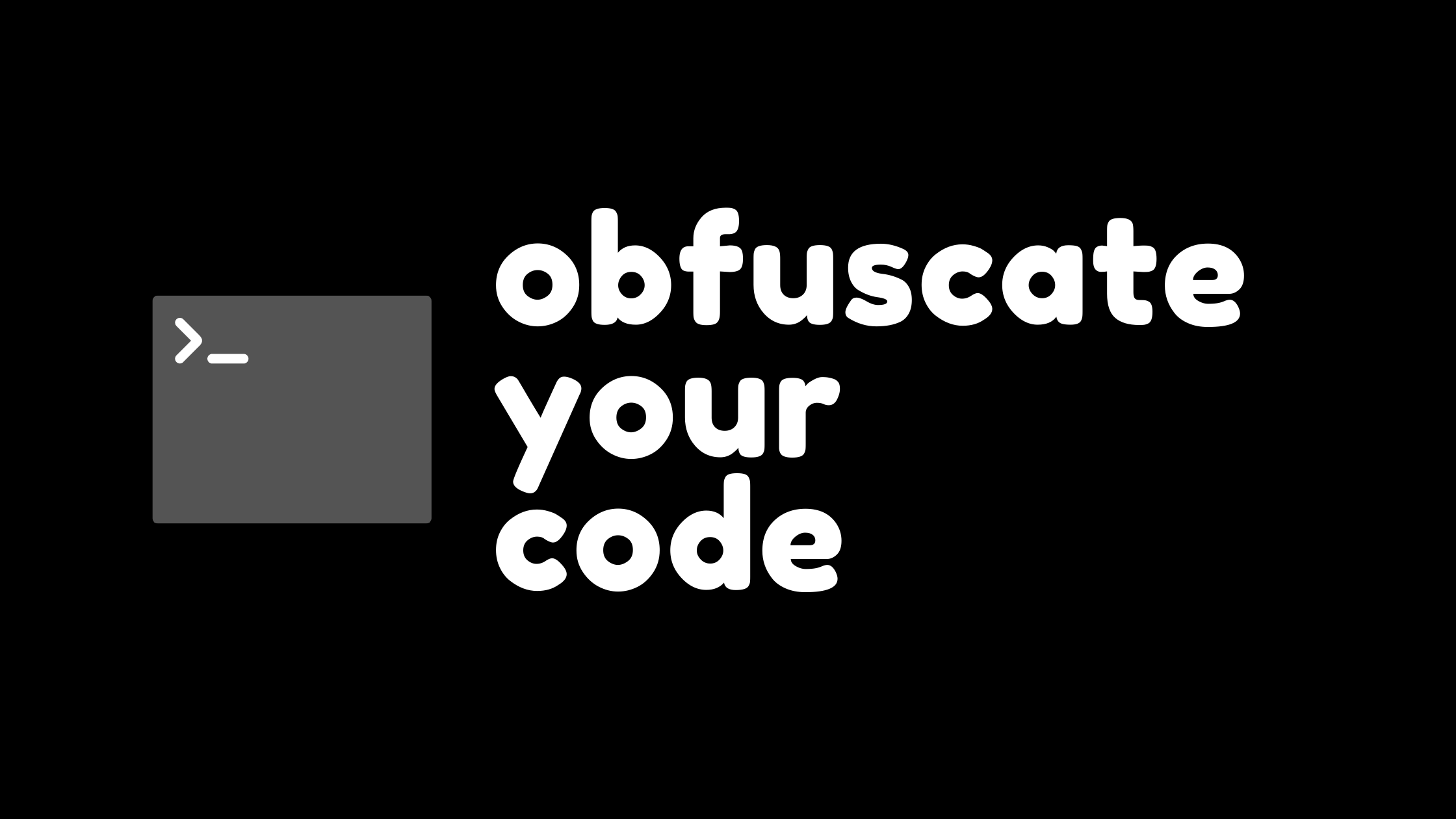 Why should you "obfuscate" your code