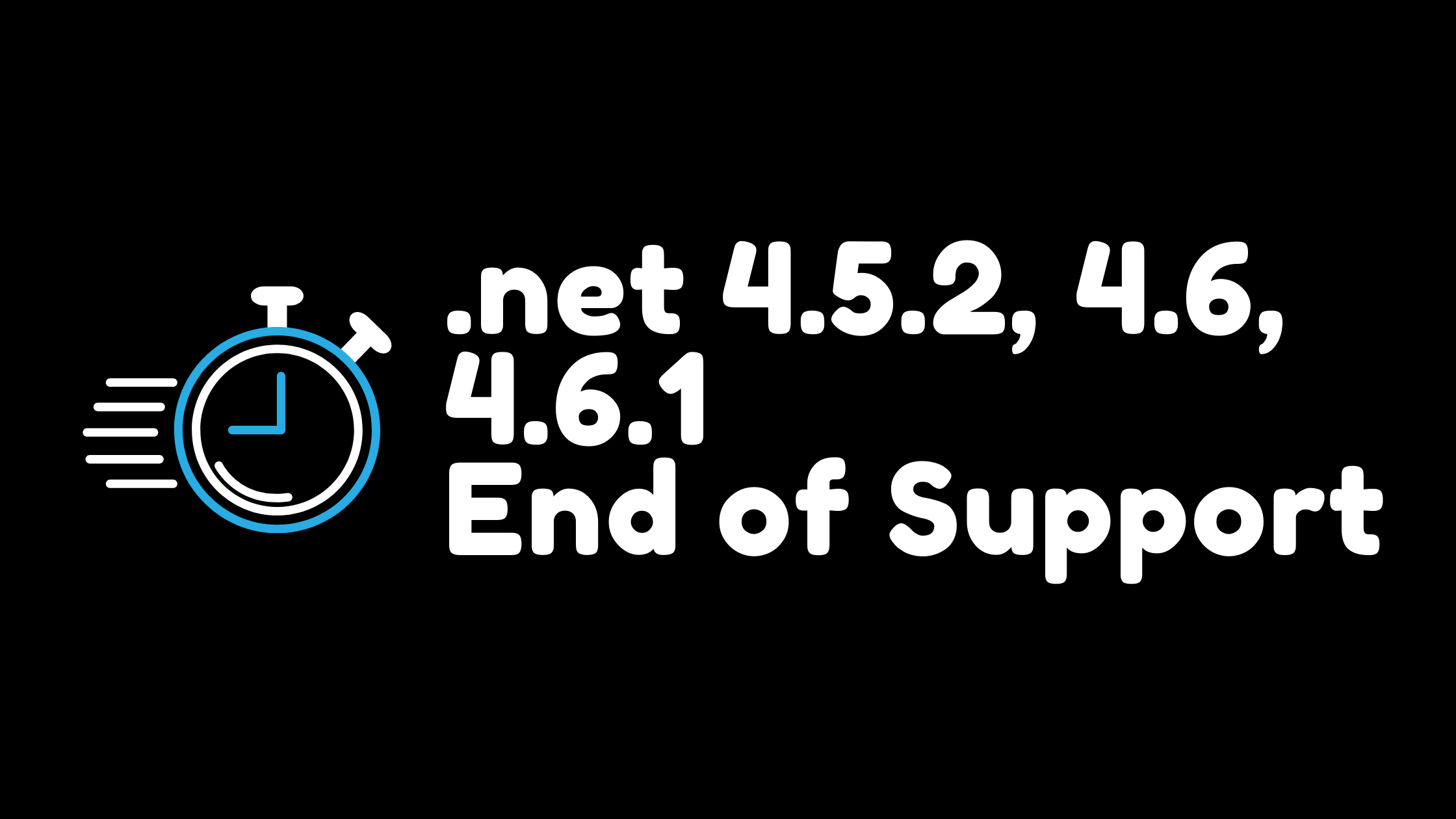 .NET Framework 4.5.2, 4.6, 4.6.1 will reach End of Support in 2022