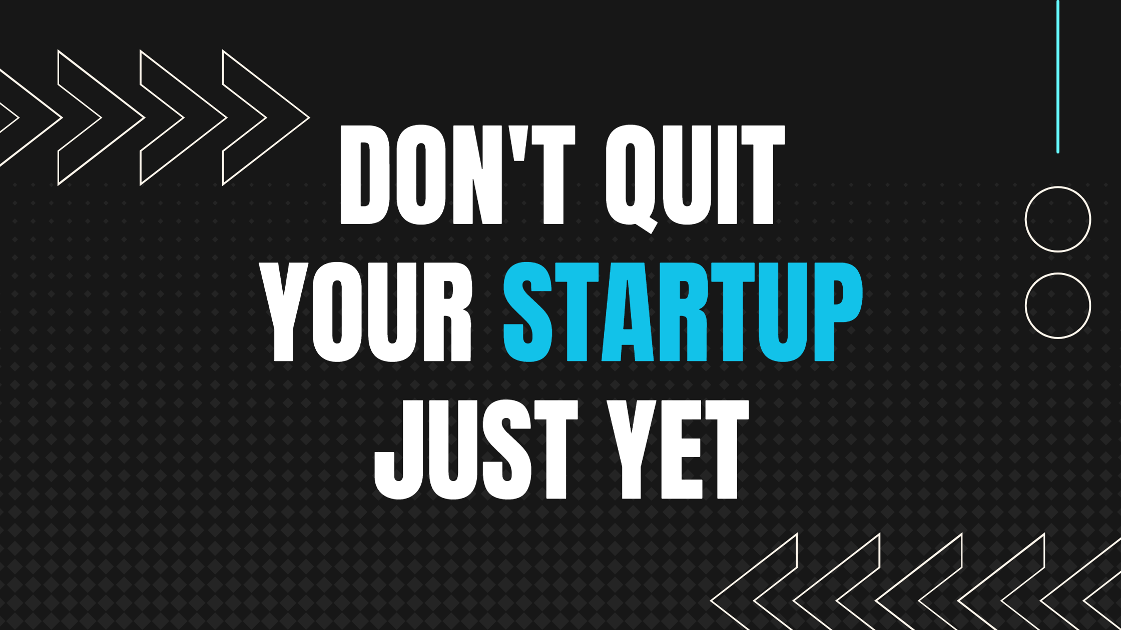 Don't Quit Your Startup Just Yet