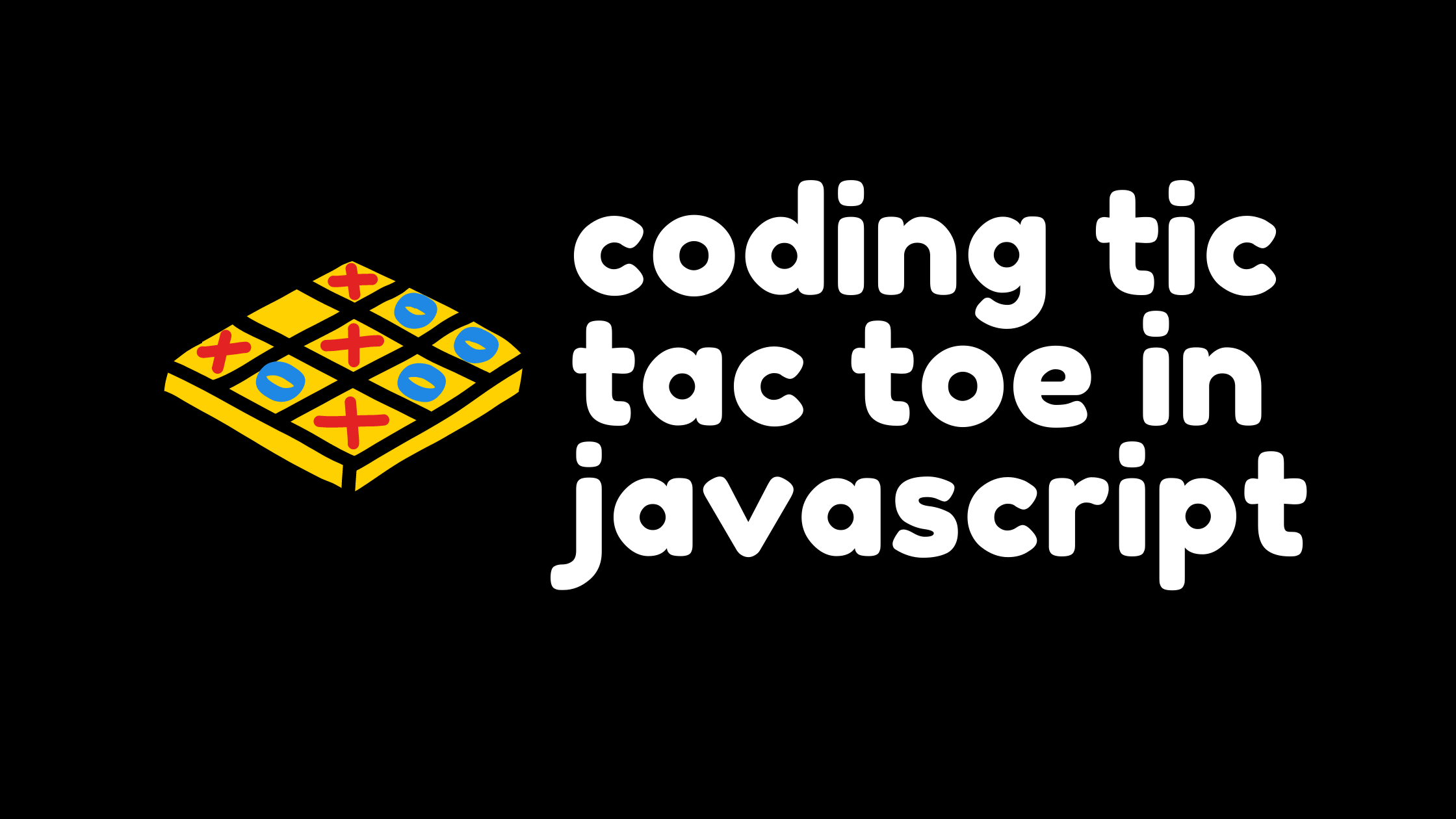 Coding Tic Tac Toe In JavaScript