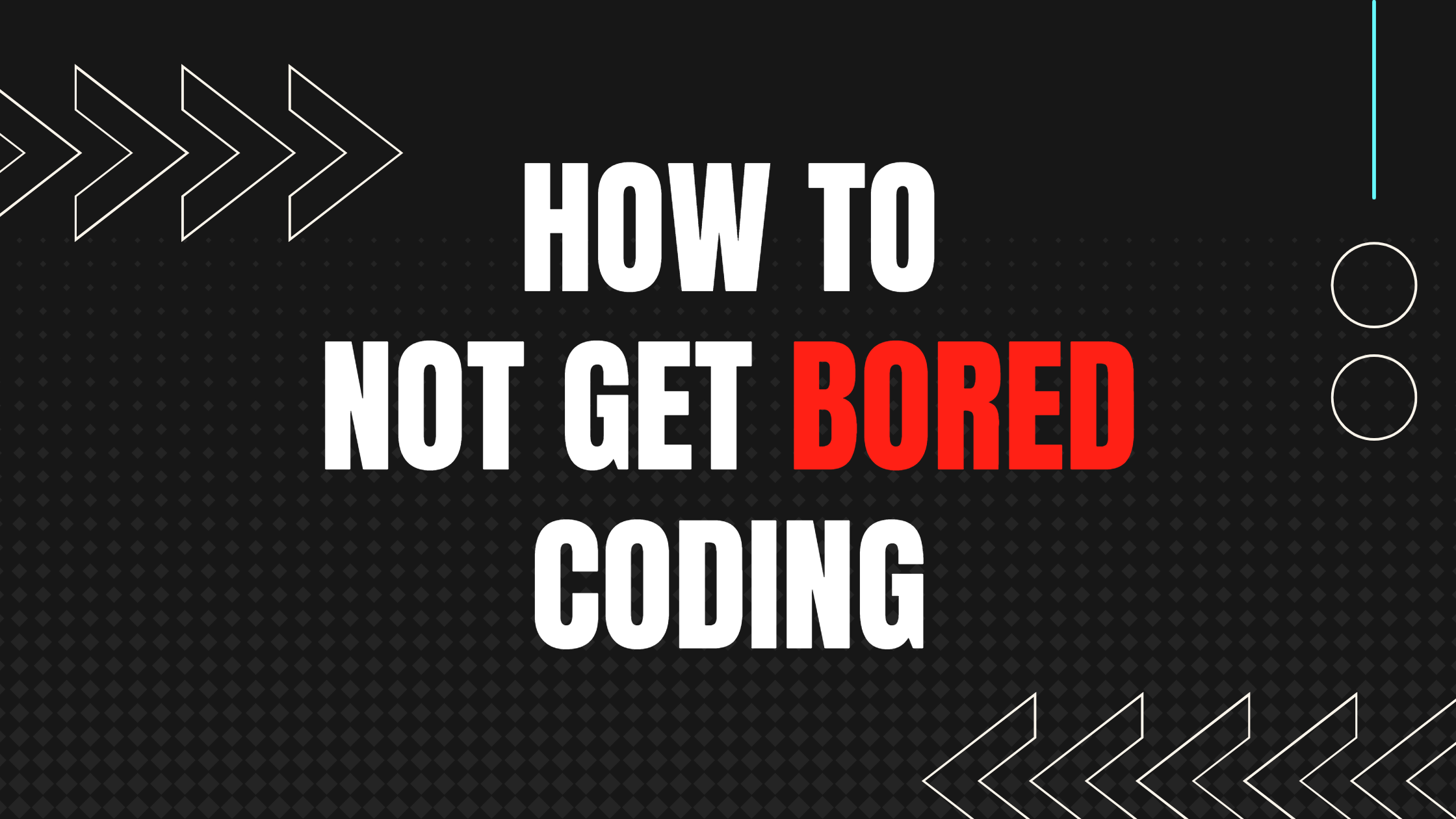 How to not get bored while coding