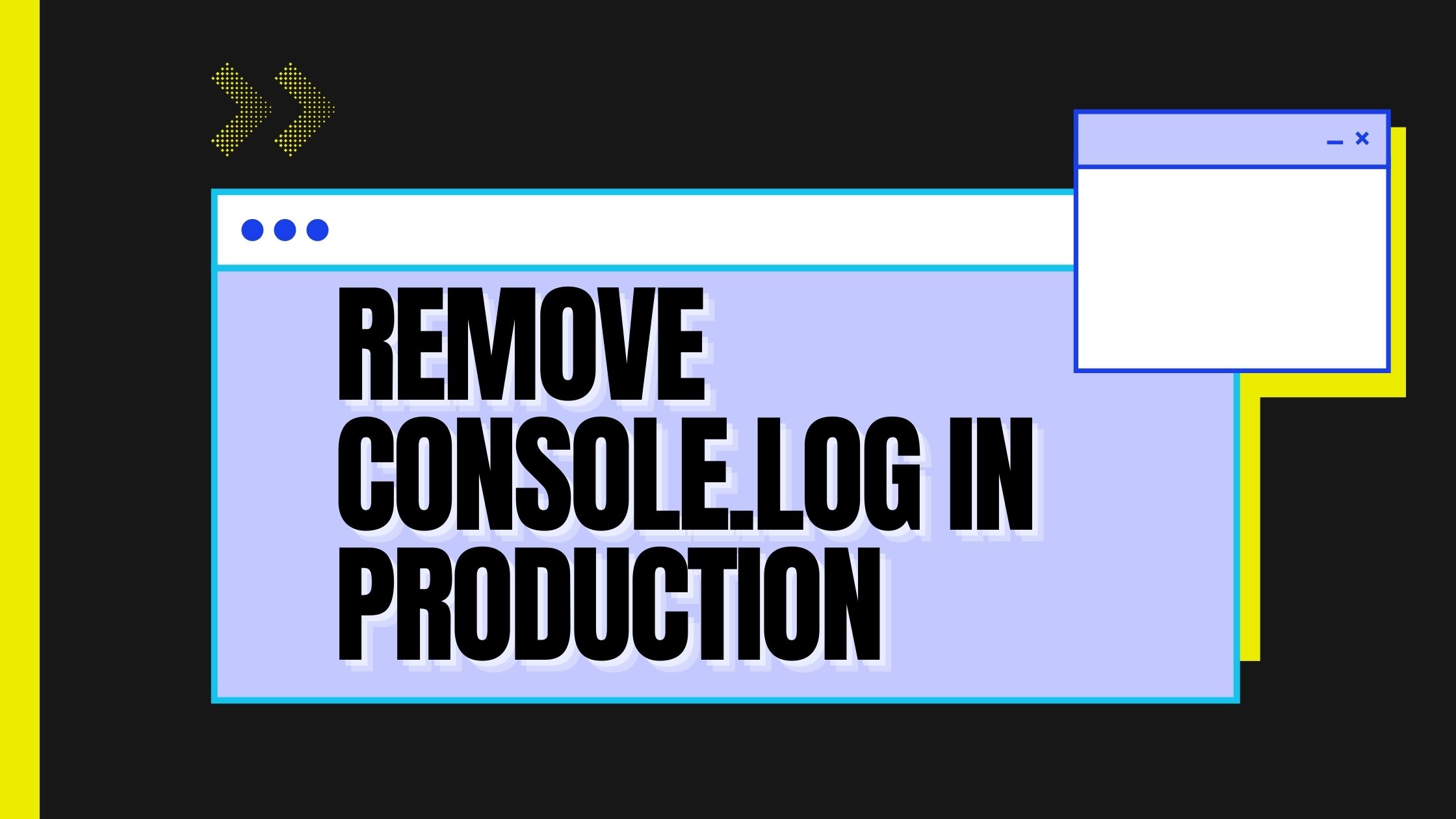 How to remove console logs in your production code
