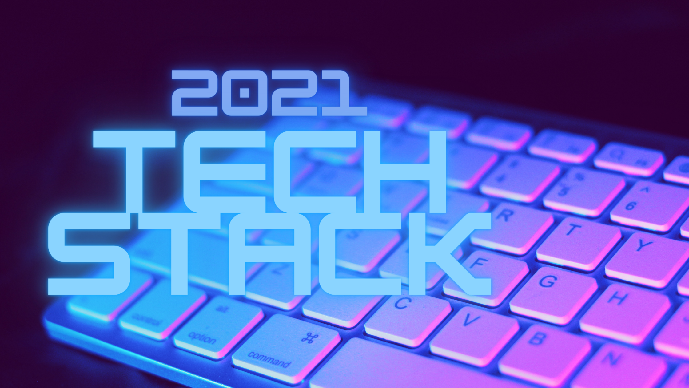 What's my tech stack in 2021?