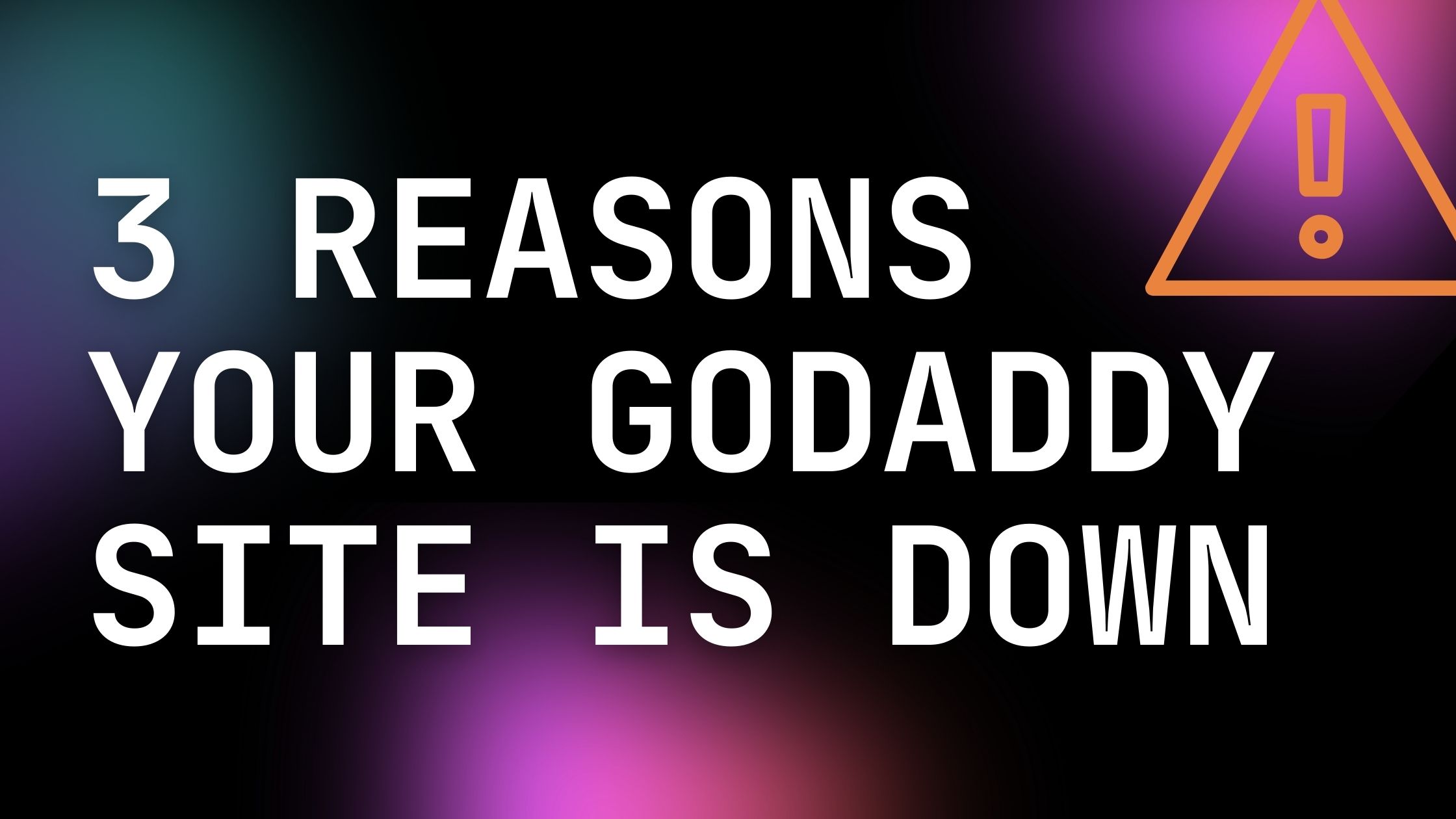 3 Reasons Why Your GoDaddy Site Might Be Down