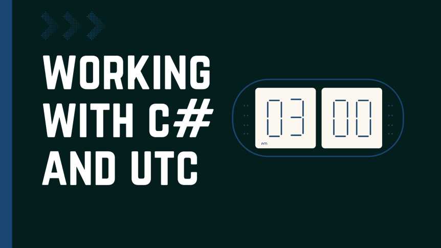 How To Work With Coordinated Universal Time (UTC) In C#