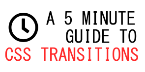 A 5 Minute Guide To CSS Transitions