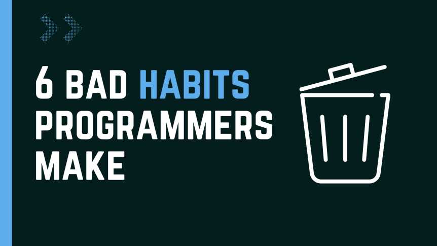 6 bad habits every programmer should get rid of