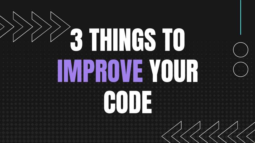 Do these 3 things to improve your code right now