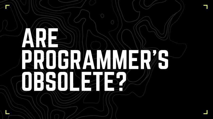 Are programmer's becoming obsolete?