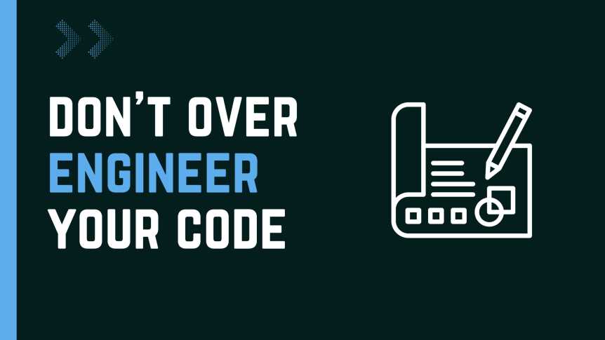 How to not over engineer your code