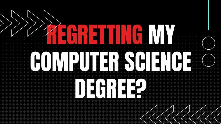 Regretting my Computer Science degree?