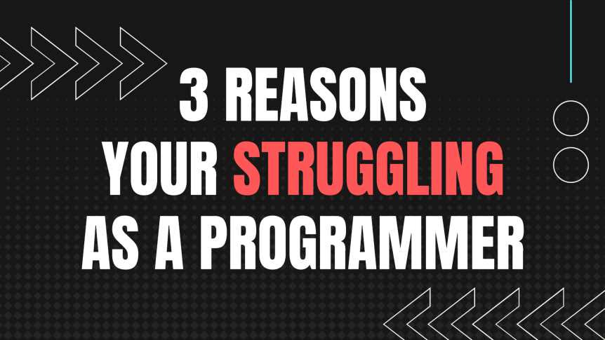 3 reasons you might be struggling as a programmer
