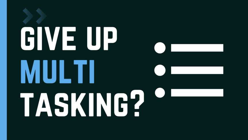 Why you should give up multitasking