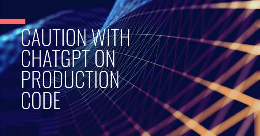 Proceed with caution when using ChatGPT for production code