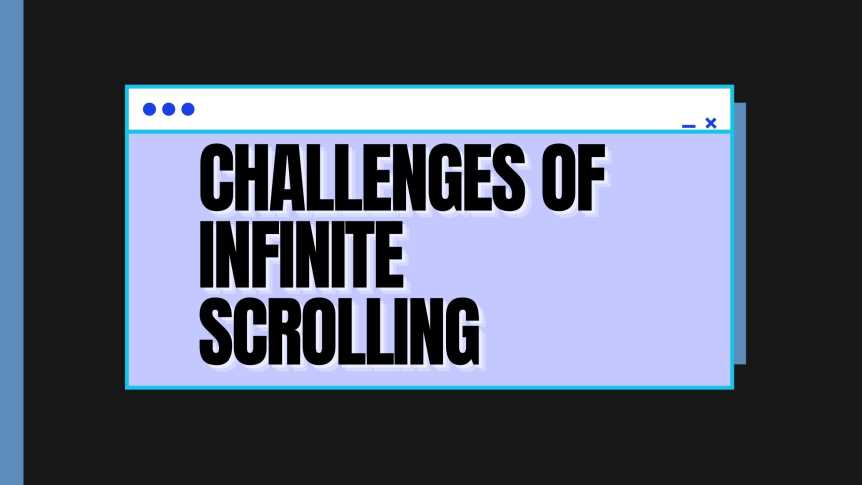 The many challenges of infinite scrolling on your websites