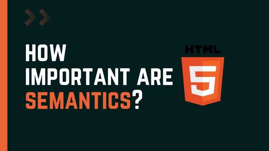 How important is having semantic HTML on your websites?